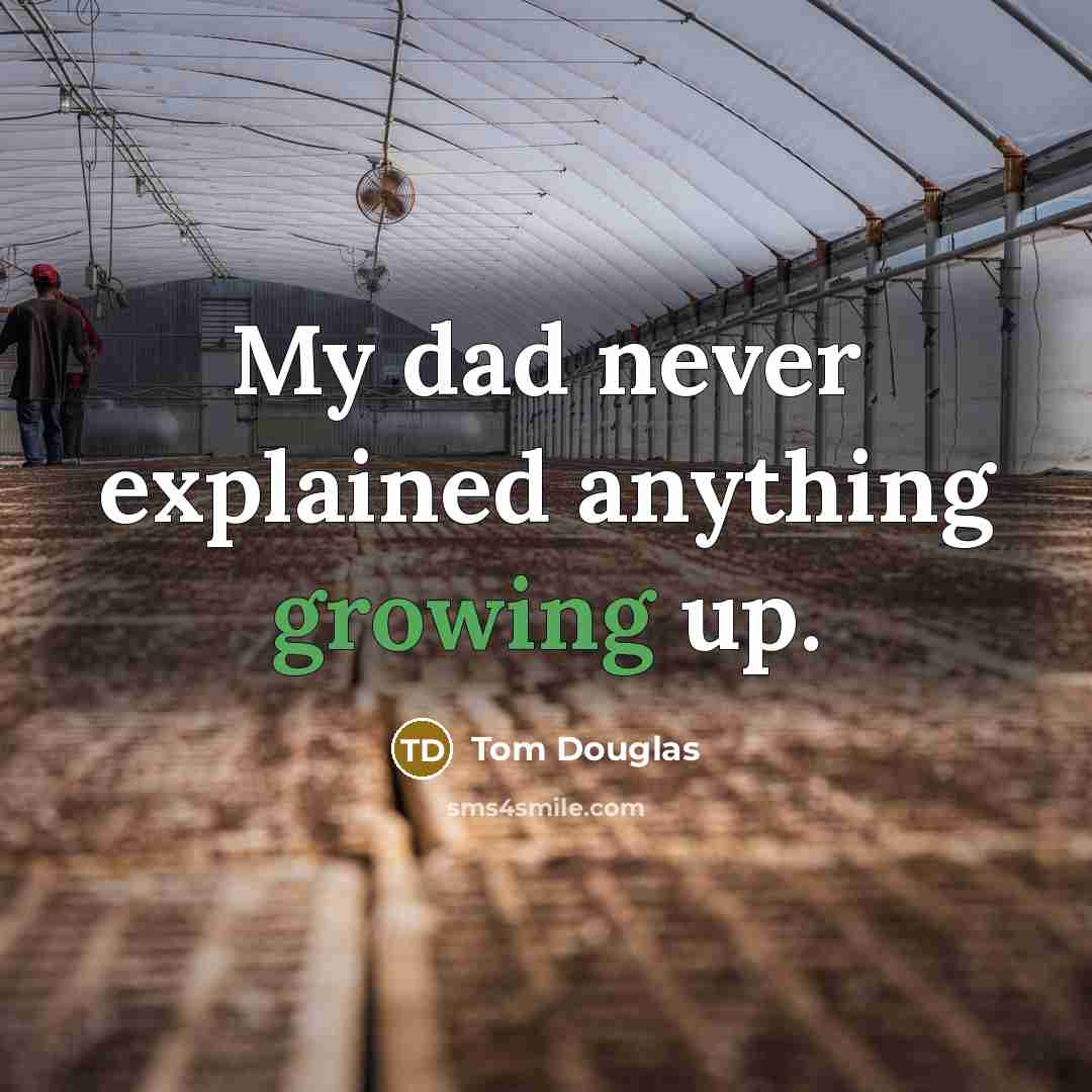 “My dad never explained anything growing up.” quote by Tom Douglas