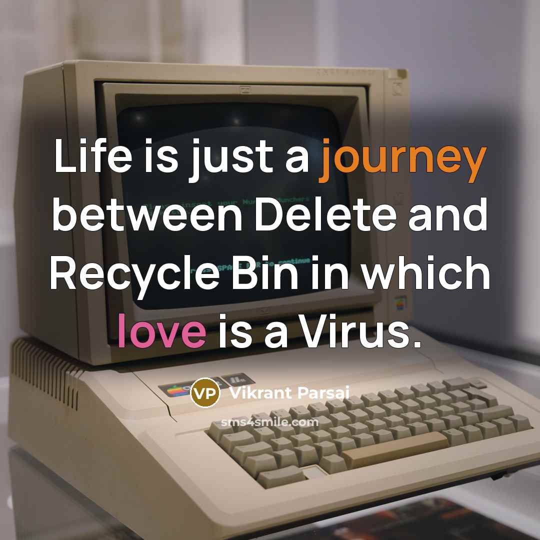 “Life is just a journey between Delete and Recycle Bin in which love is a Virus.” quote by Vikrant Parsai