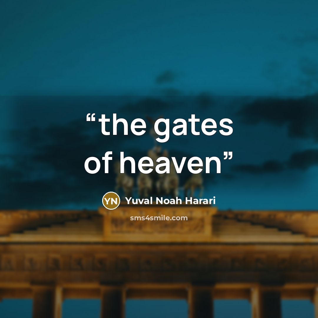 “the gates of heaven” quote by Yuval Noah Harari