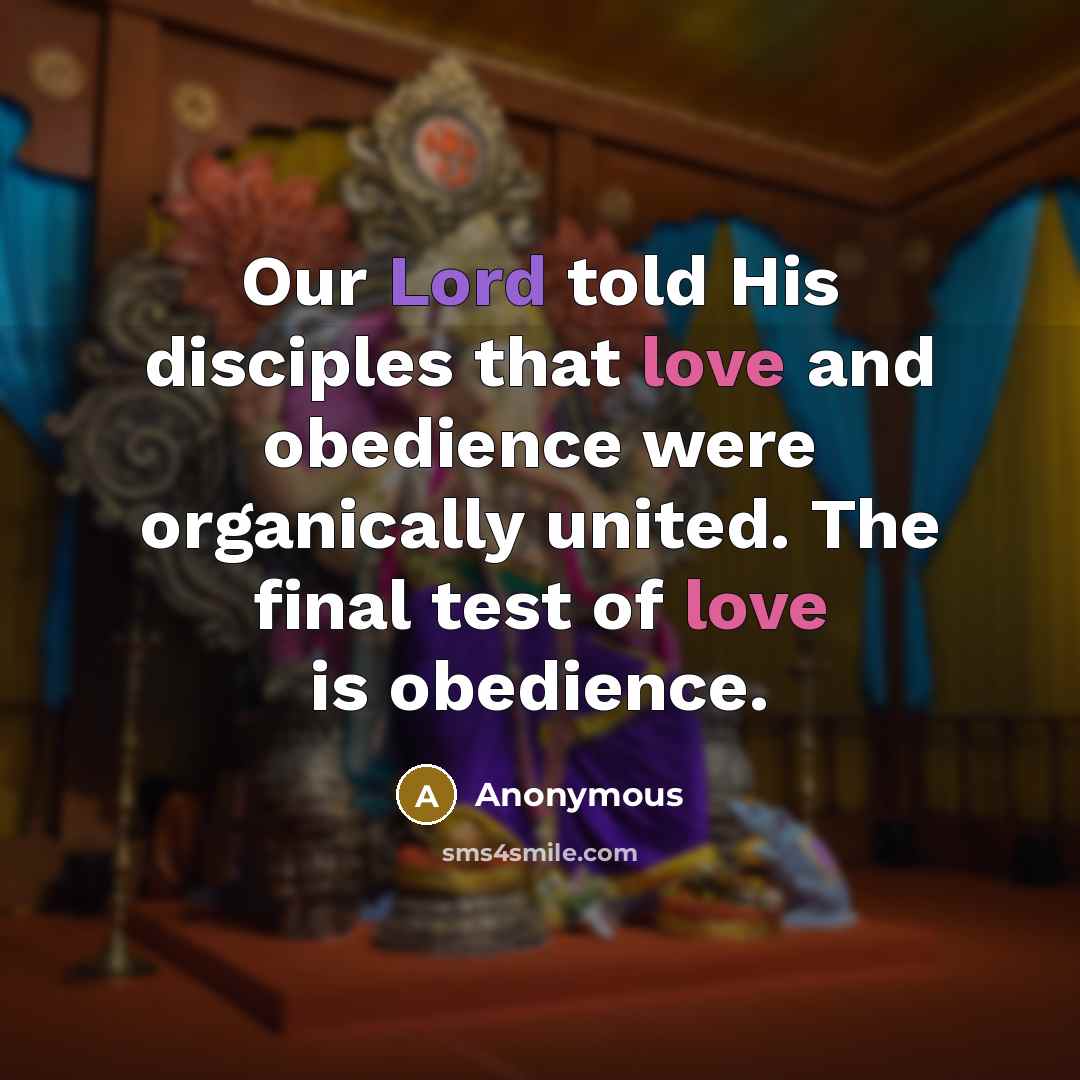 “Our Lord told His disciples that love and obedience were organically united. The final test of love is obedience.” quote by Anonymous