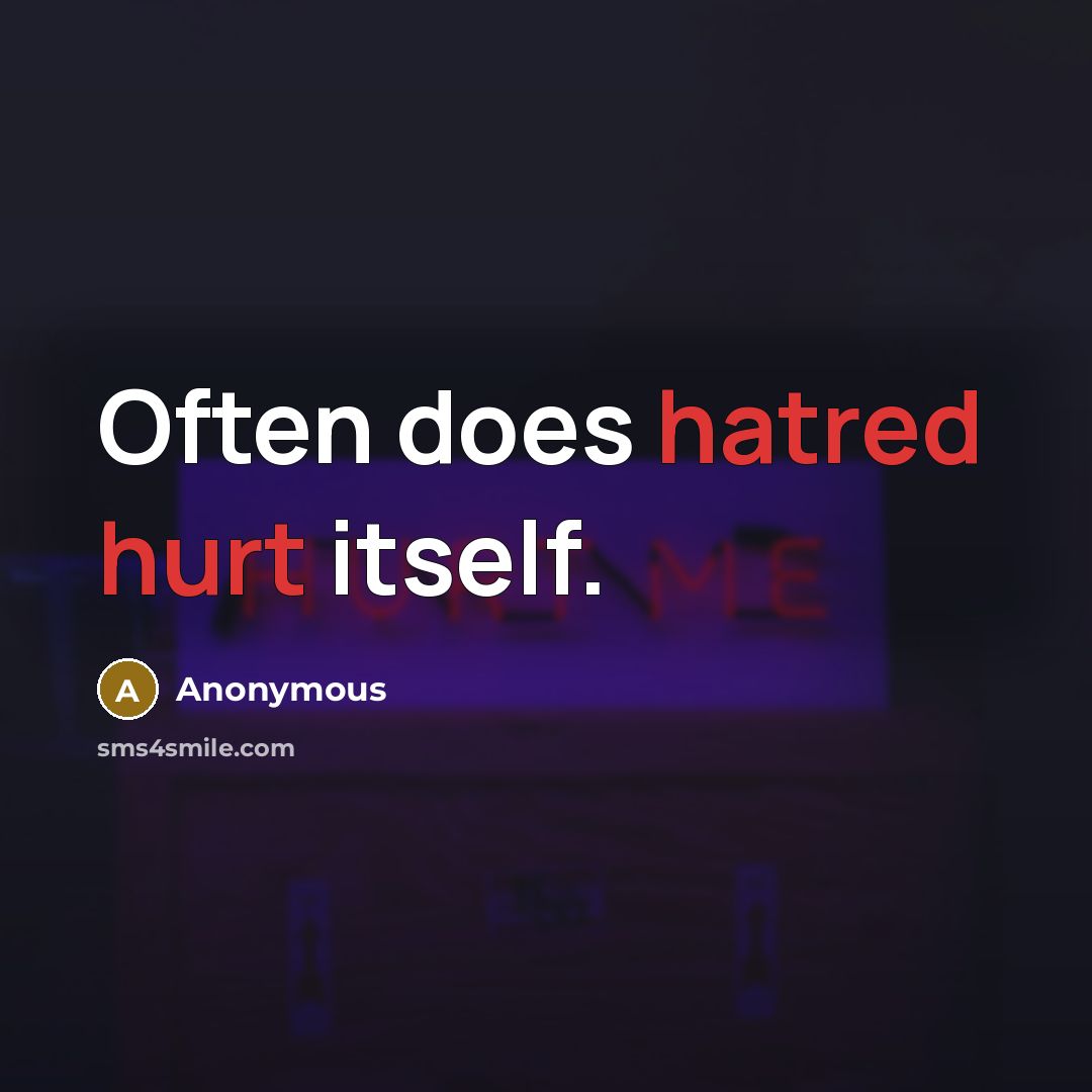 “Often does hatred hurt itself.” quote by Anonymous