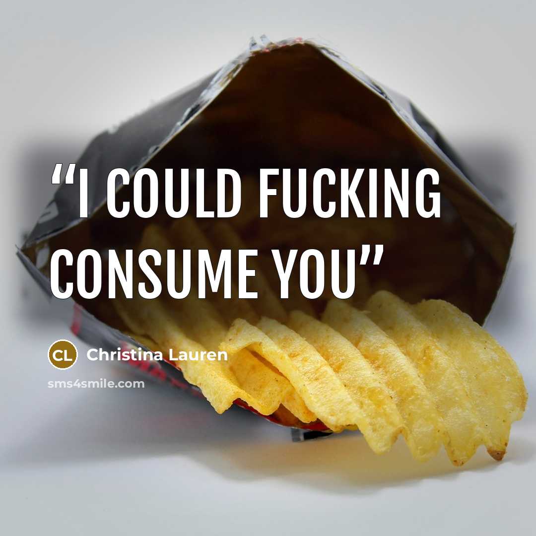 “I could fucking consume you” quote by Christina Lauren