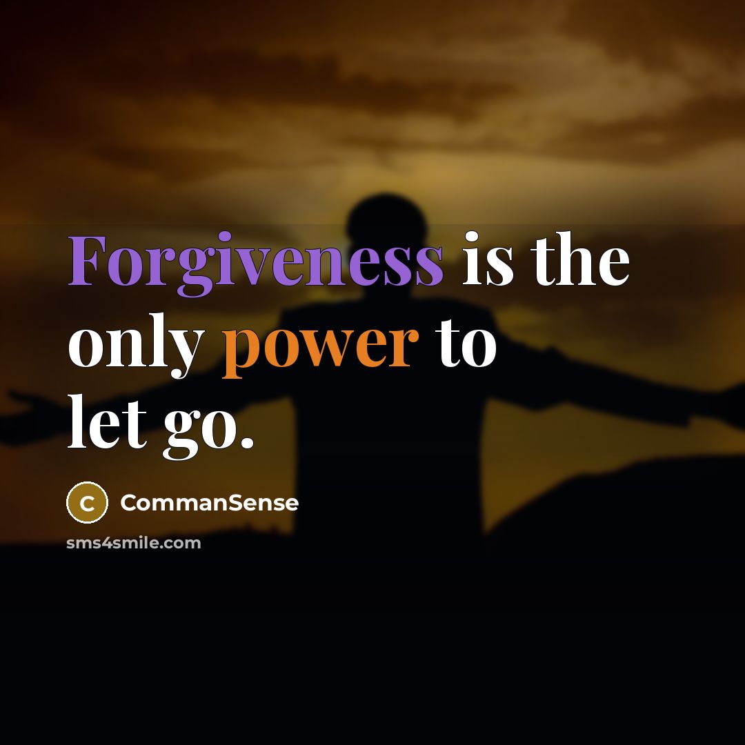 “Forgiveness is the only power to let go.” quote by CommanSense