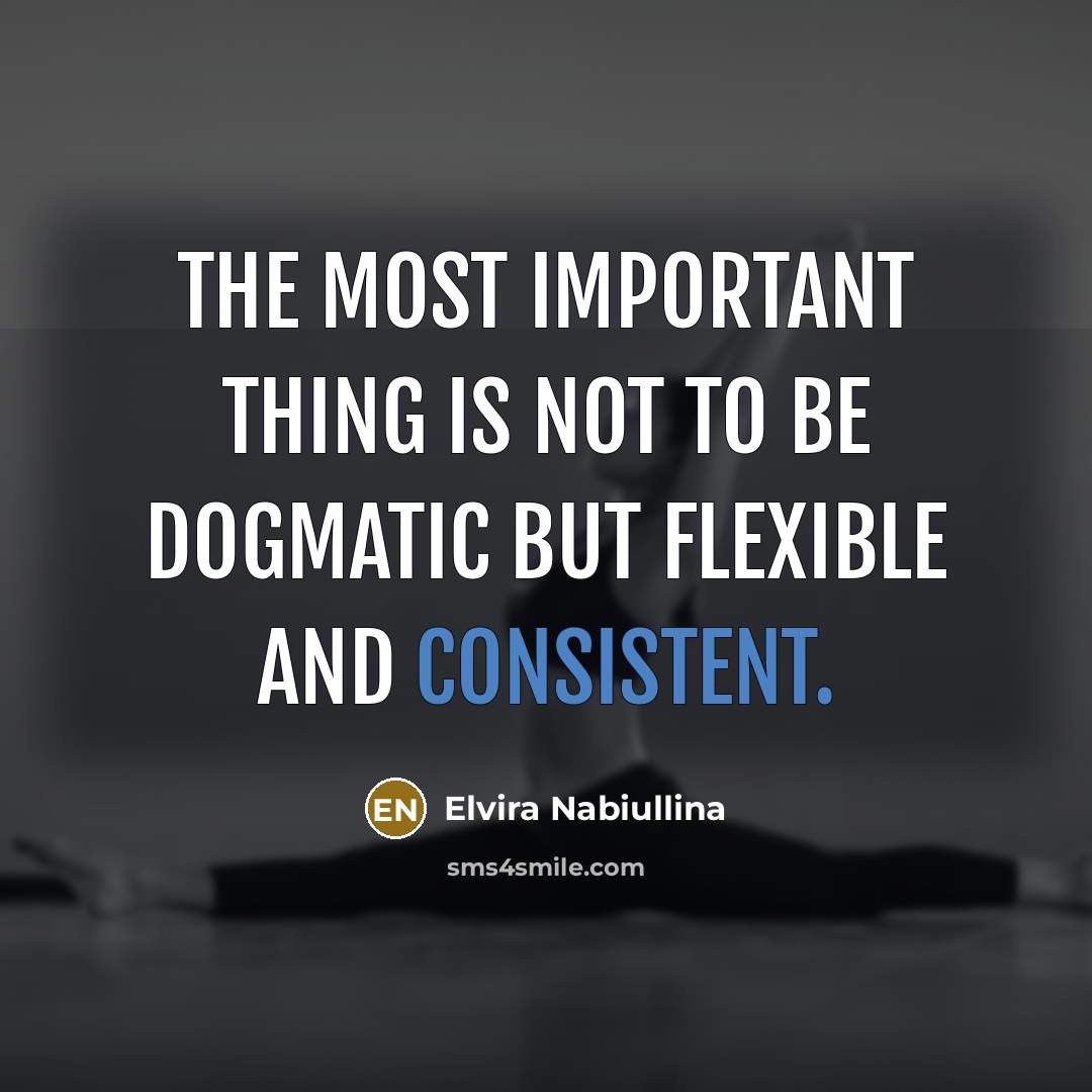 “The most important thing is not to be dogmatic but flexible and consistent.” quote by Elvira Nabiullina