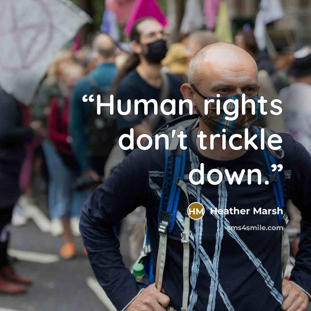 “Human rights don't trickle down.” quote by Heather Marsh