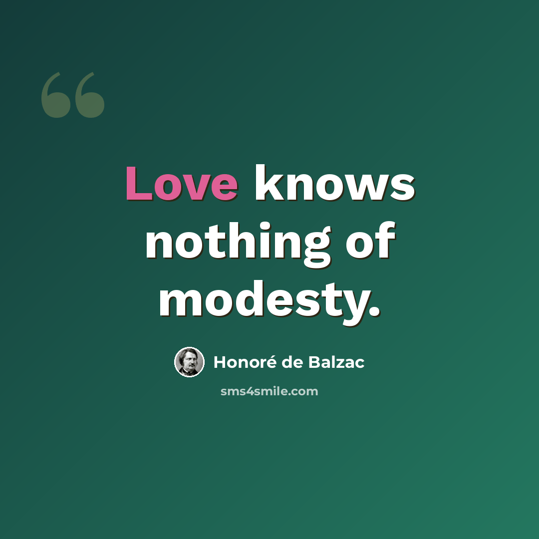 “Love knows nothing of modesty.” quote by Honore de Balzac