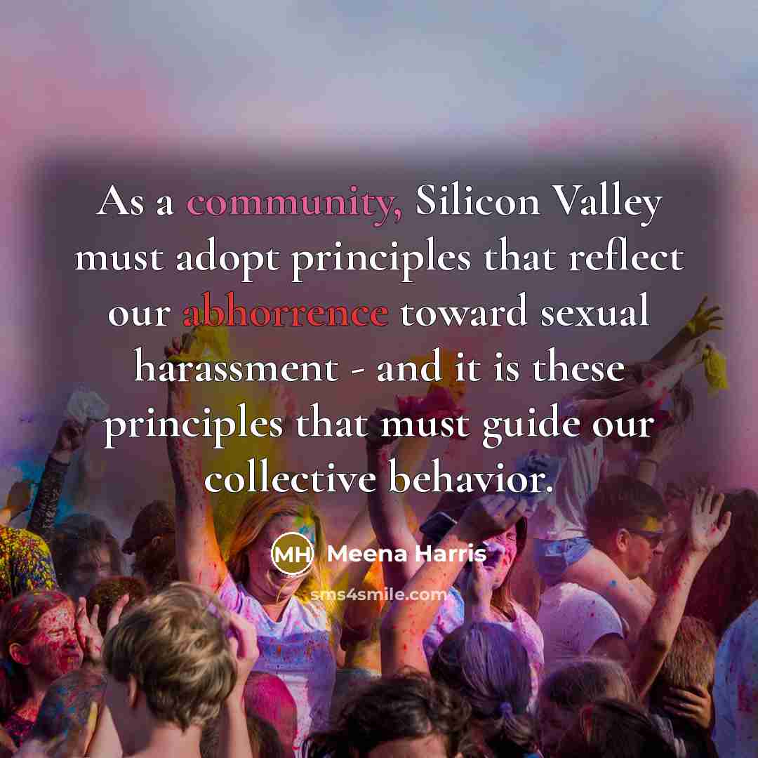 “As a community, Silicon Valley must adopt principles that reflect our abhorrence toward sexual harassment - and it is these principles that must guide our collective behavior.” quote by Meena Harris