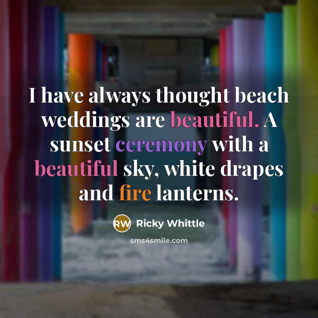 “I have always thought beach weddings are beautiful. A sunset ceremony with a beautiful sky, white drapes and fire lanterns.” quote by Ricky Whittle