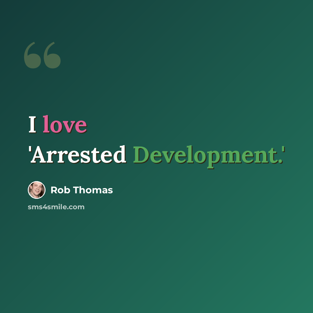 “I love 'Arrested Development.'” quote by Rob Thomas