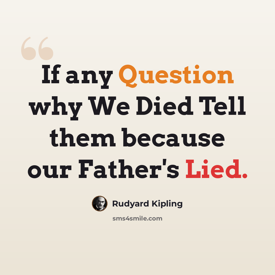 “If any Question why We Died Tell them because our Father's Lied.” quote by Rudyard Kipling