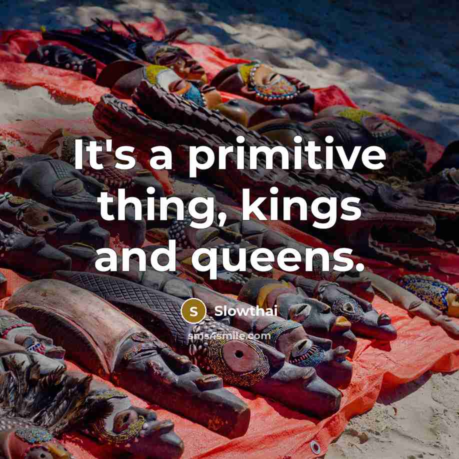 “It's a primitive thing, kings and queens.” quote by Slowthai