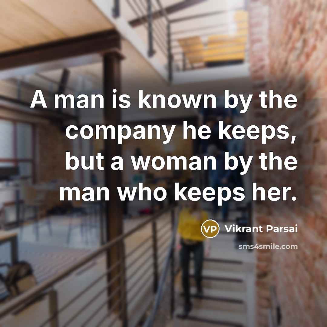 “A man is known by the company he keeps, but a woman by the man who keeps her.” quote by Vikrant Parsai