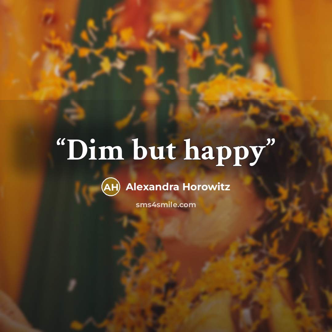 “Dim but happy” quote by Alexandra Horowitz