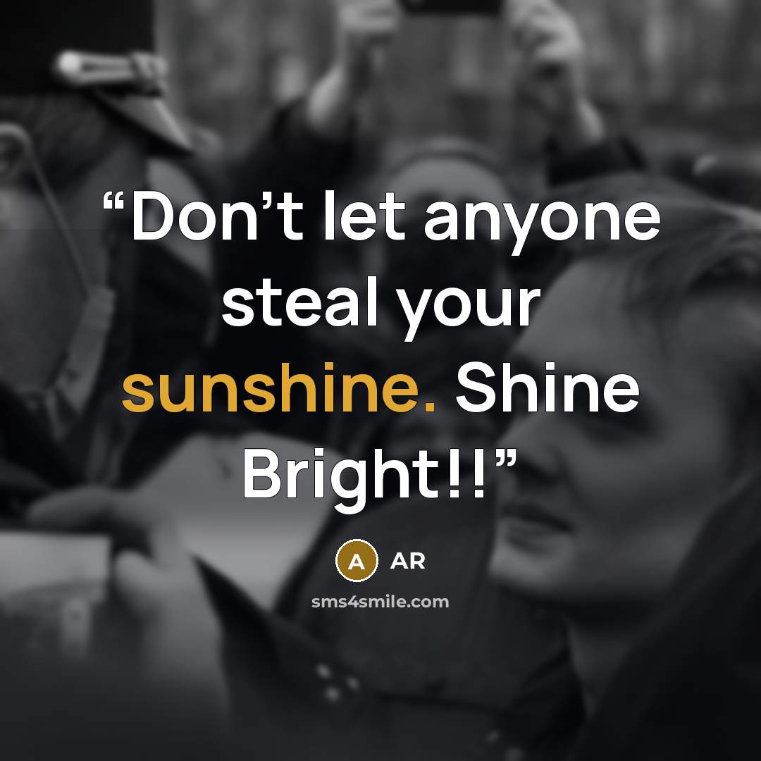 “Don't let anyone steal your sunshine. Shine Bright!!” quote by AR