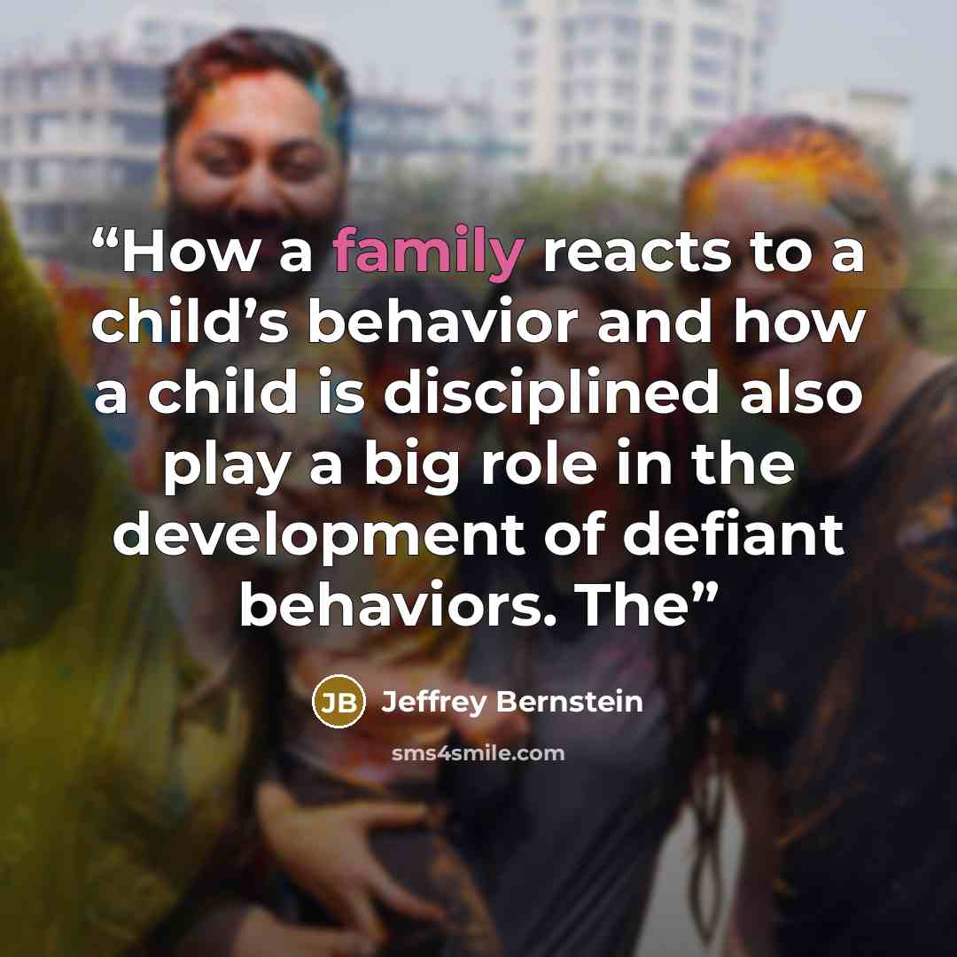 “How a family reacts to a child’s behavior and how a child is disciplined also play a big role in the development of defiant behaviors. The” quote by Jeffrey Bernstein