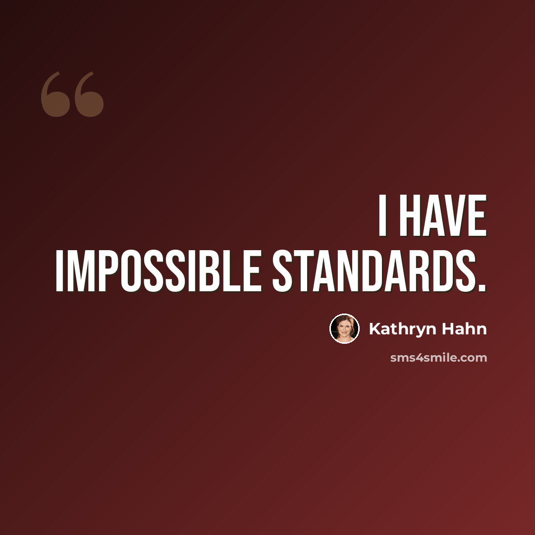 “I have impossible standards.” quote by Kathryn Hahn