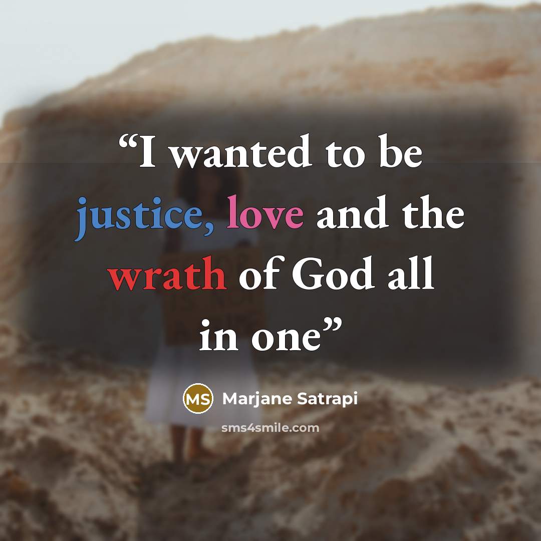 “I wanted to be justice, love and the wrath of God all in one” quote by Marjane Satrapi