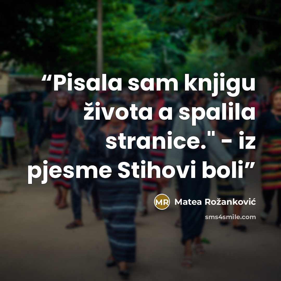 “Pisala sam knjigu života a spalila stranice." - iz pjesme Stihovi boli” quote by Matea Rožanković