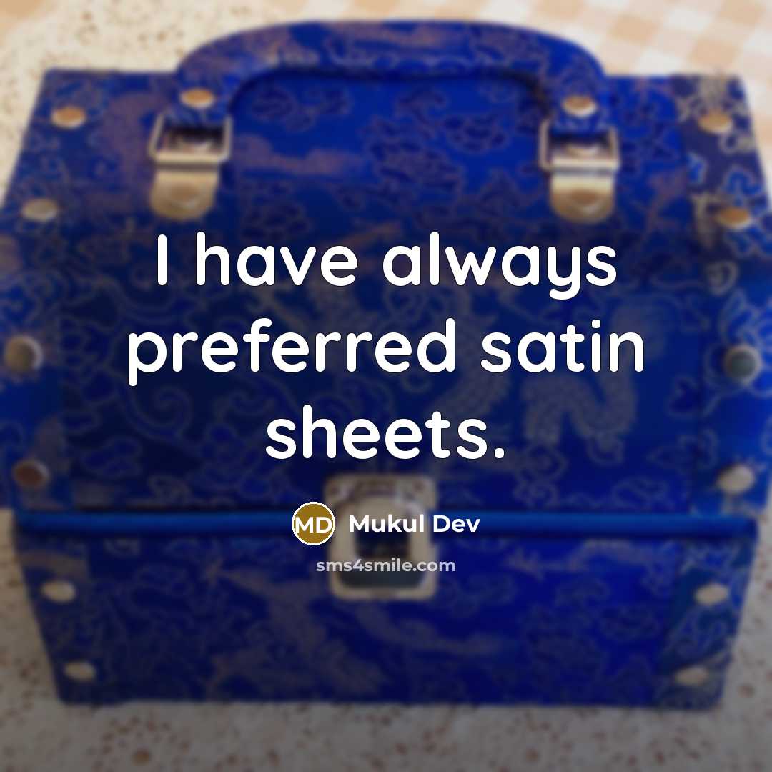 “I have always preferred satin sheets.” quote by Mukul Dev