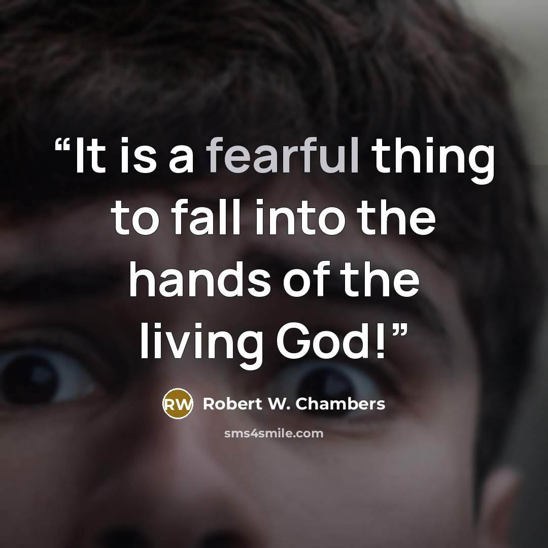 “It is a fearful thing to fall into the hands of the living God!” quote by Robert W. Chambers