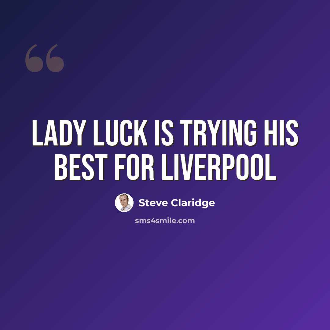 “Lady luck is trying his best for Liverpool” quote by Steve Claridge