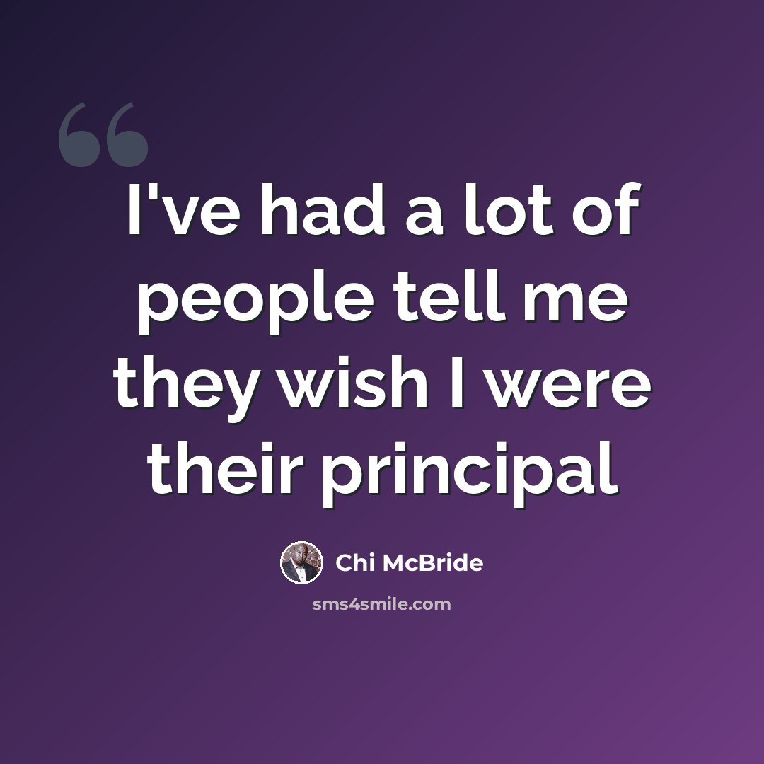 “I've had a lot of people tell me they wish I were their principal” quote by Chi McBride