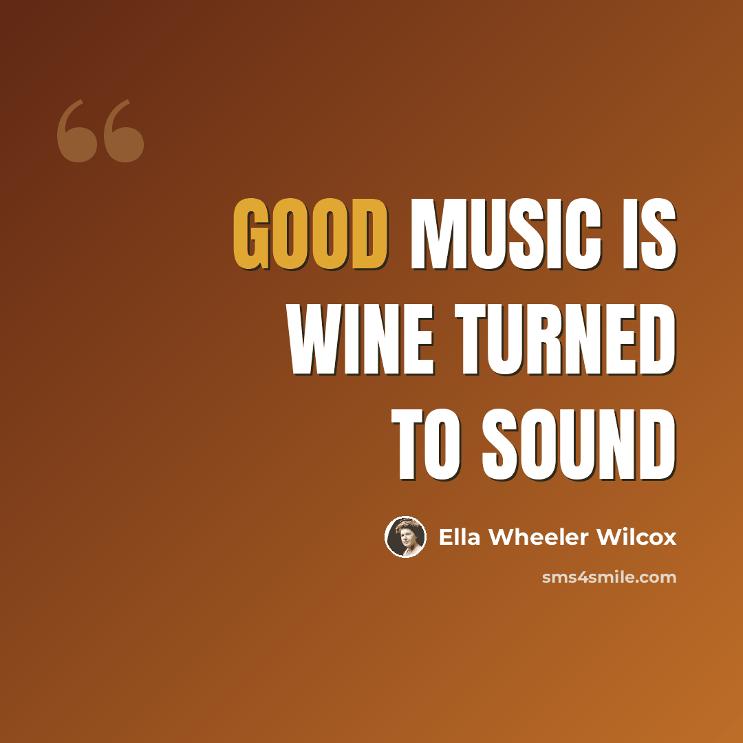 “Good music is wine turned to sound” quote by Ella Wheeler Wilcox