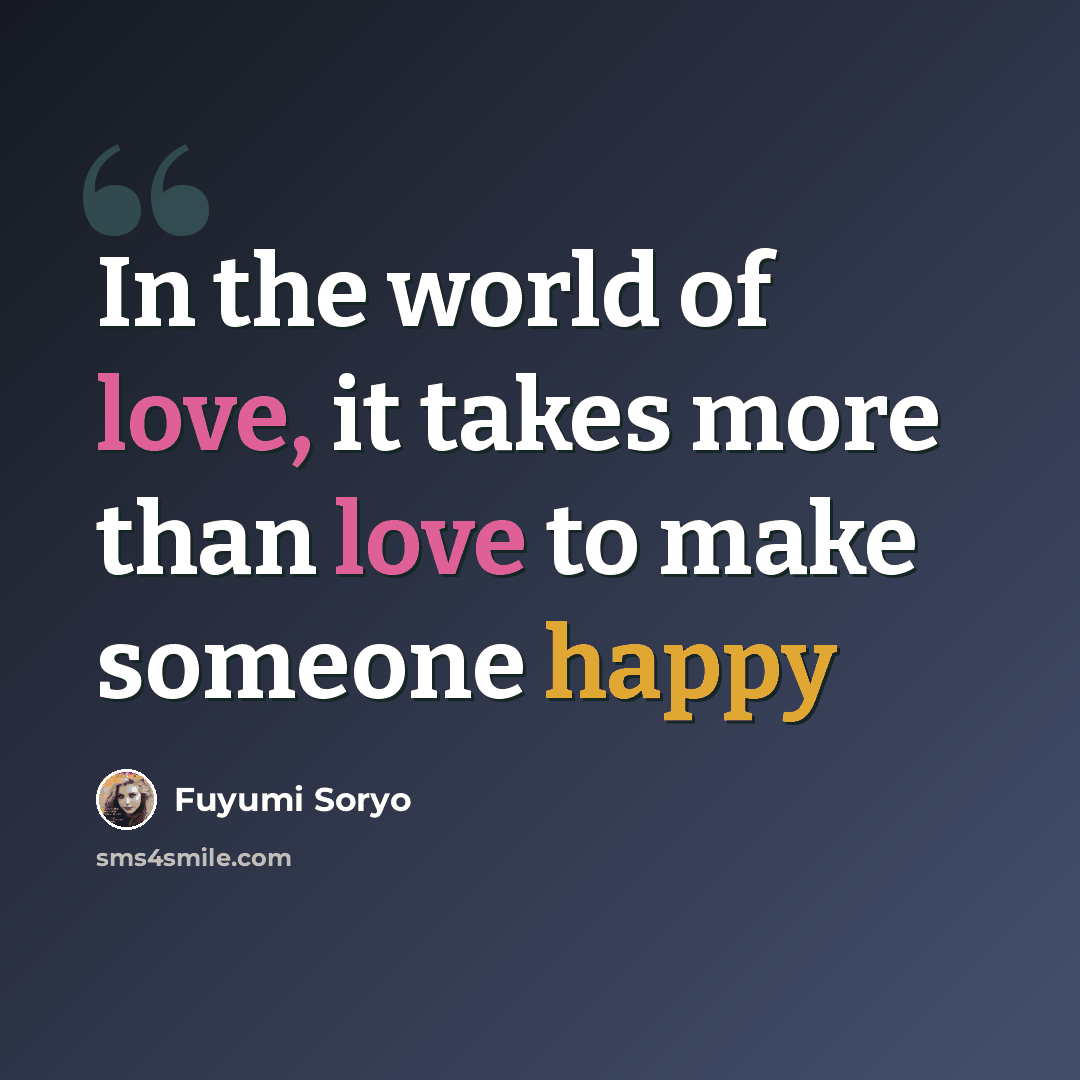 “In the world of love, it takes more than love to make someone happy” quote by Fuyumi Soryo