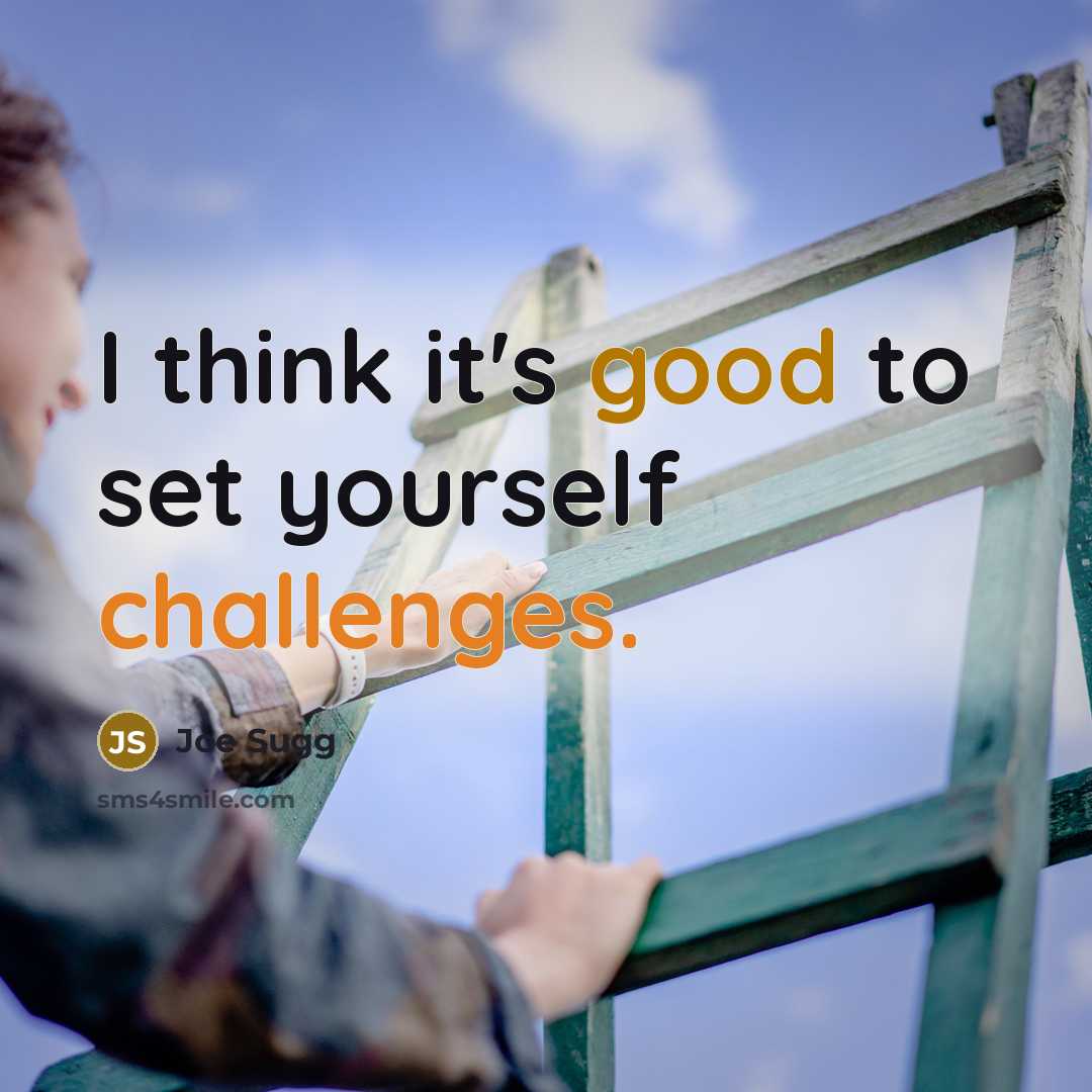“I think it's good to set yourself challenges.” quote by Joe Sugg