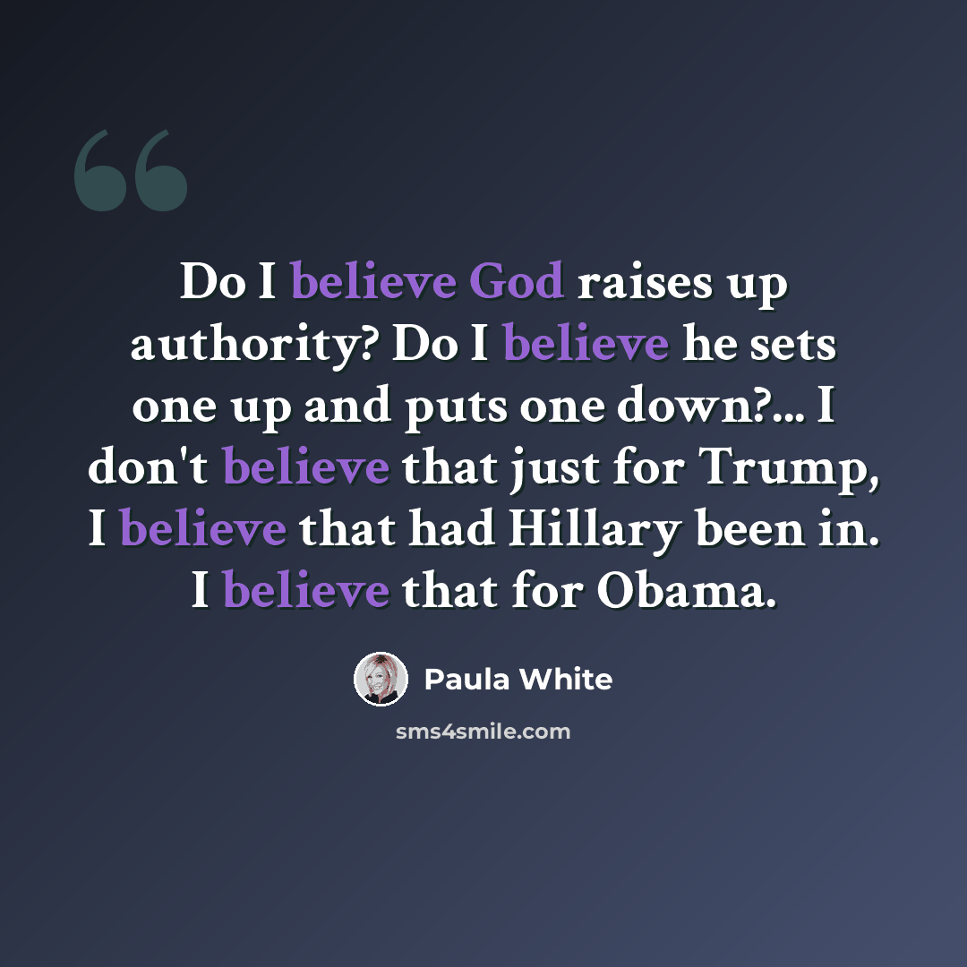 “Do I believe God raises up authority? Do I believe he sets one up and puts one down?... I don't believe that just for Trump, I believe that had Hillary been in. I believe that for Obama.” quote by Paula White