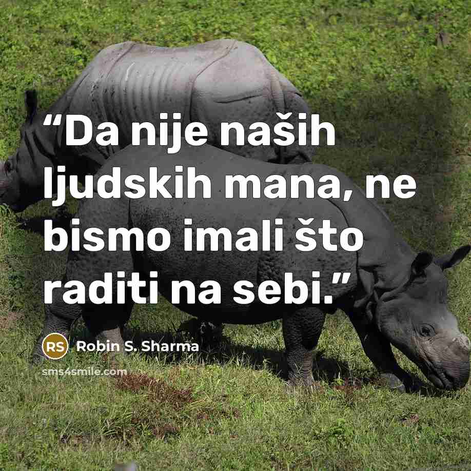 “Da nije naših ljudskih mana, ne bismo imali što raditi na sebi.” quote by Robin S. Sharma