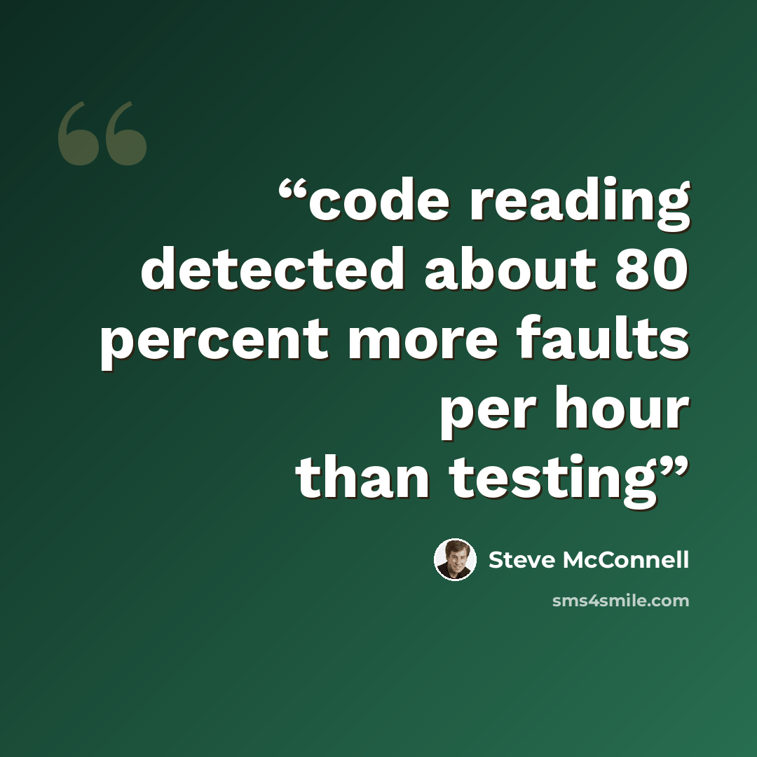 “code reading detected about 80 percent more faults per hour than testing” quote by Steve McConnell