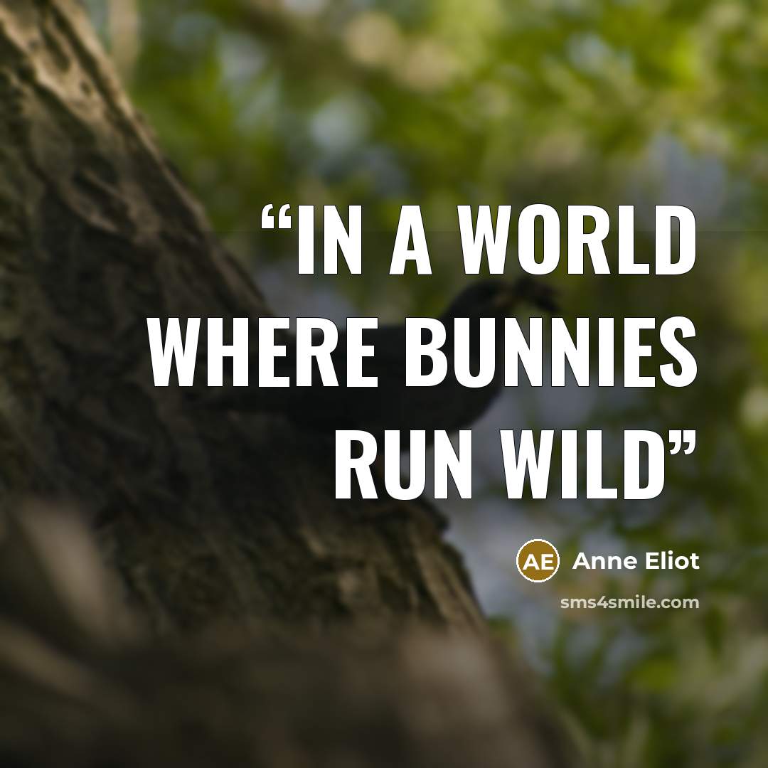 “IN A WORLD WHERE BUNNIES RUN WILD” quote by Anne Eliot