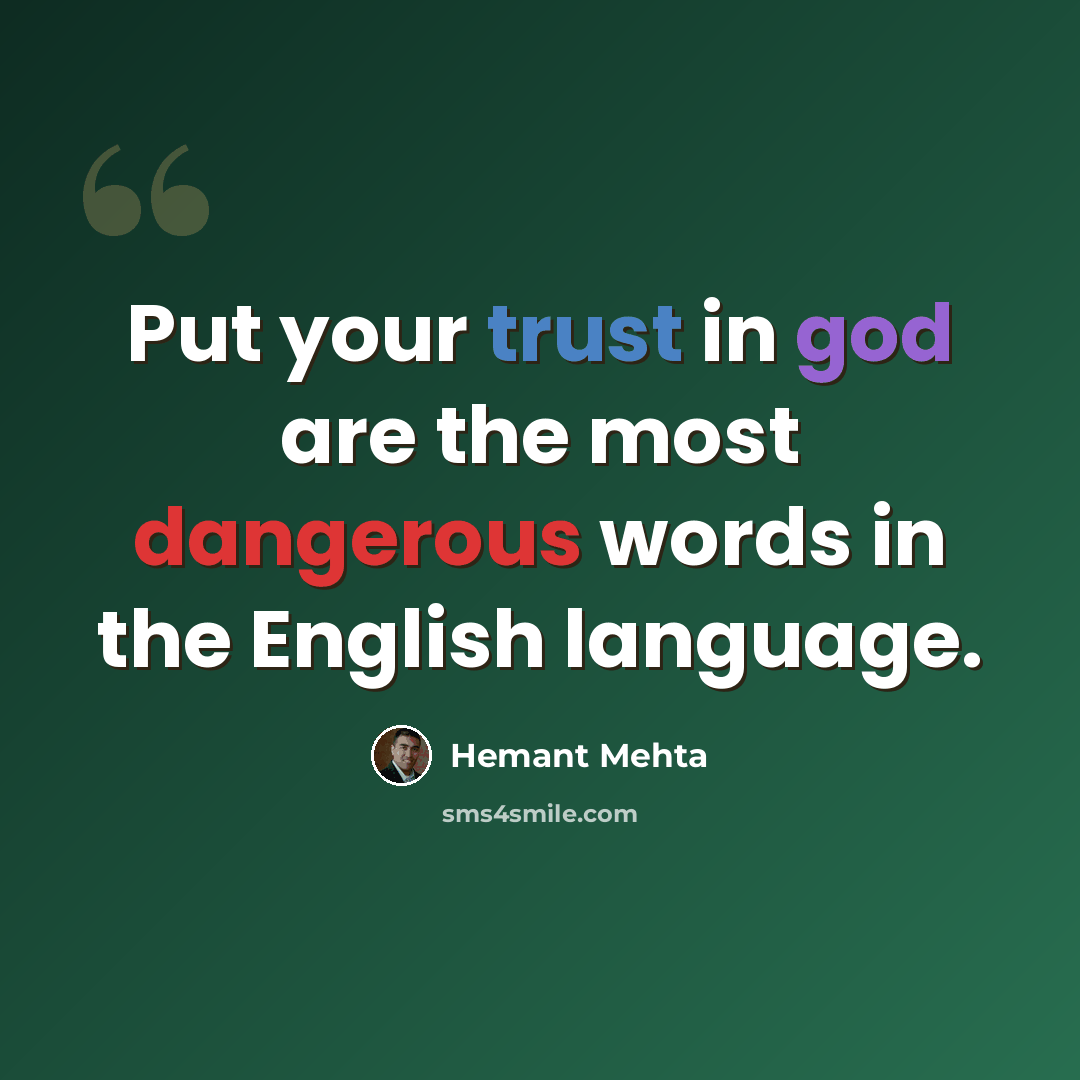 “Put your trust in god are the most dangerous words in the English language.” quote by Hemant Mehta