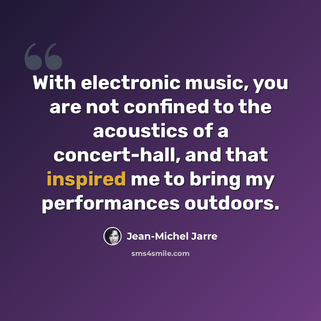 “With electronic music, you are not confined to the acoustics of a concert-hall, and that inspired me to bring my performances outdoors.” quote by Jean-Michel Jarre
