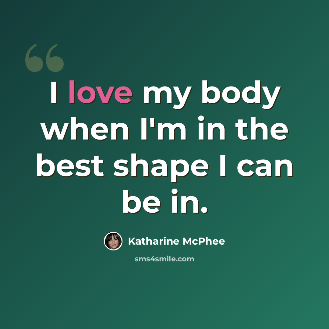 “I love my body when I'm in the best shape I can be in.” quote by Katharine McPhee