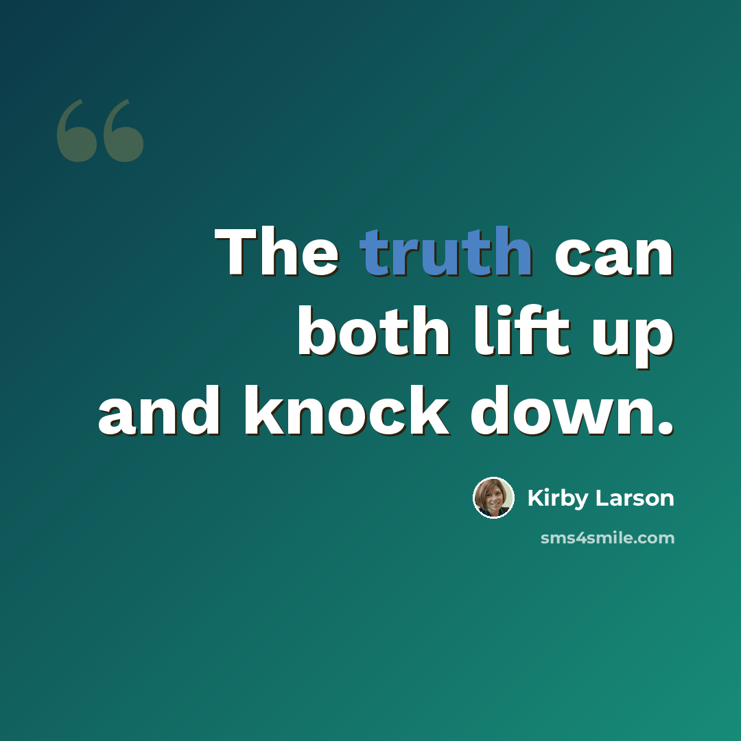 “The truth can both lift up and knock down.” quote by Kirby Larson