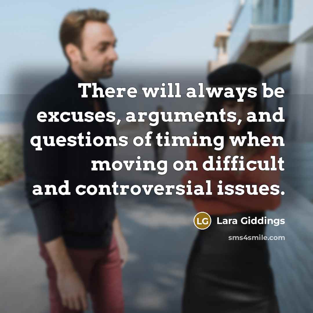“There will always be excuses, arguments, and questions of timing when moving on difficult and controversial issues.” quote by Lara Giddings