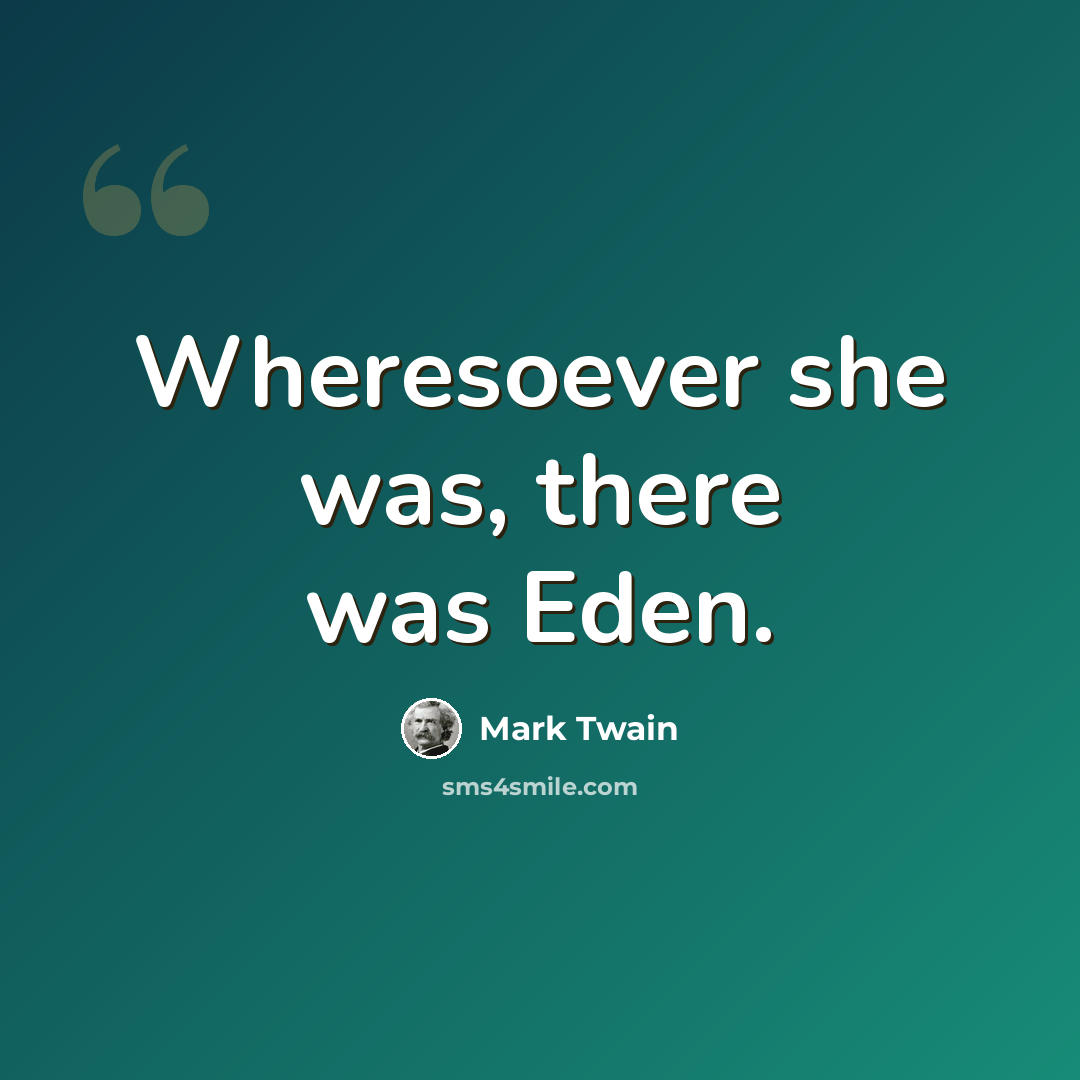 “Wheresoever she was, there was Eden.” quote by Mark Twain
