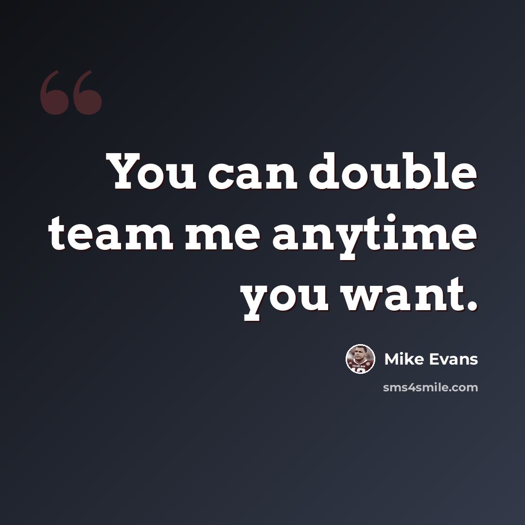 “You can double team me anytime you want.” quote by Mike Evans