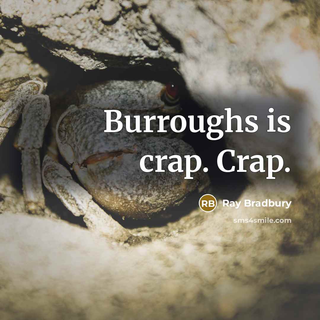 “Burroughs is crap. Crap.” quote by Ray Bradbury