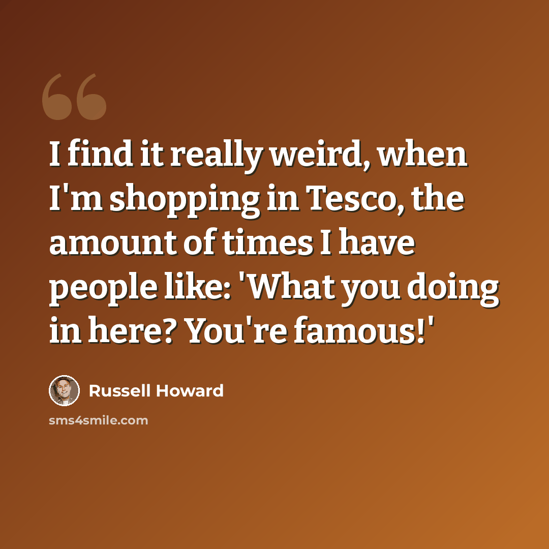“I find it really weird, when I'm shopping in Tesco, the amount of times I have people like: 'What you doing in here? You're famous!'” quote by Russell Howard