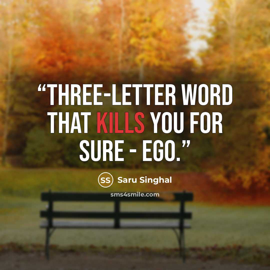 “Three-letter word that kills you for sure - Ego.” quote by Saru Singhal