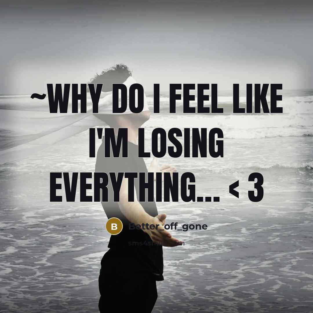 “~Why do I feel like I'm losing everything… < 3” quote by Better_off_gone