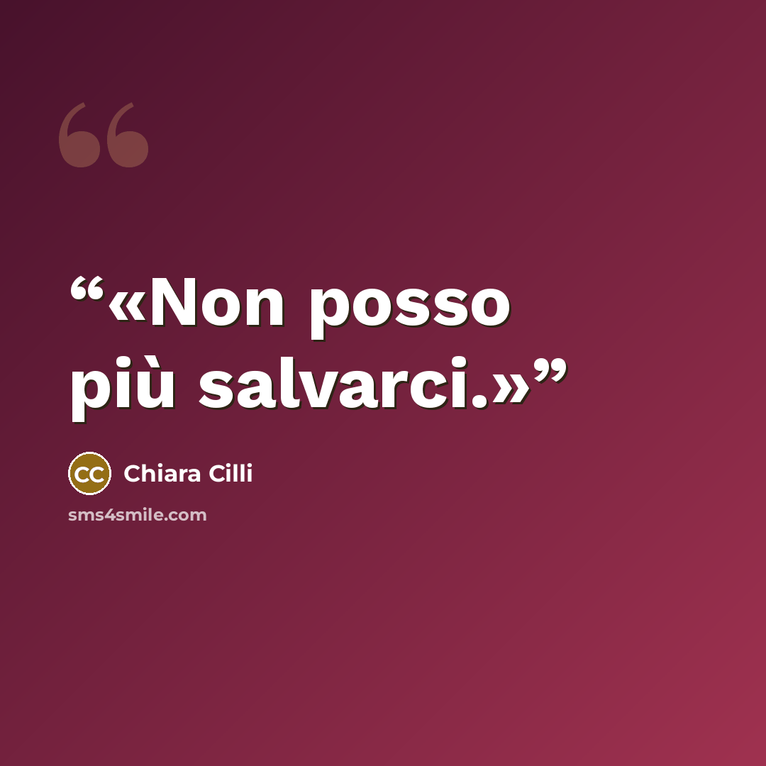 “Non posso più salvarci.” quote by Chiara Cilli