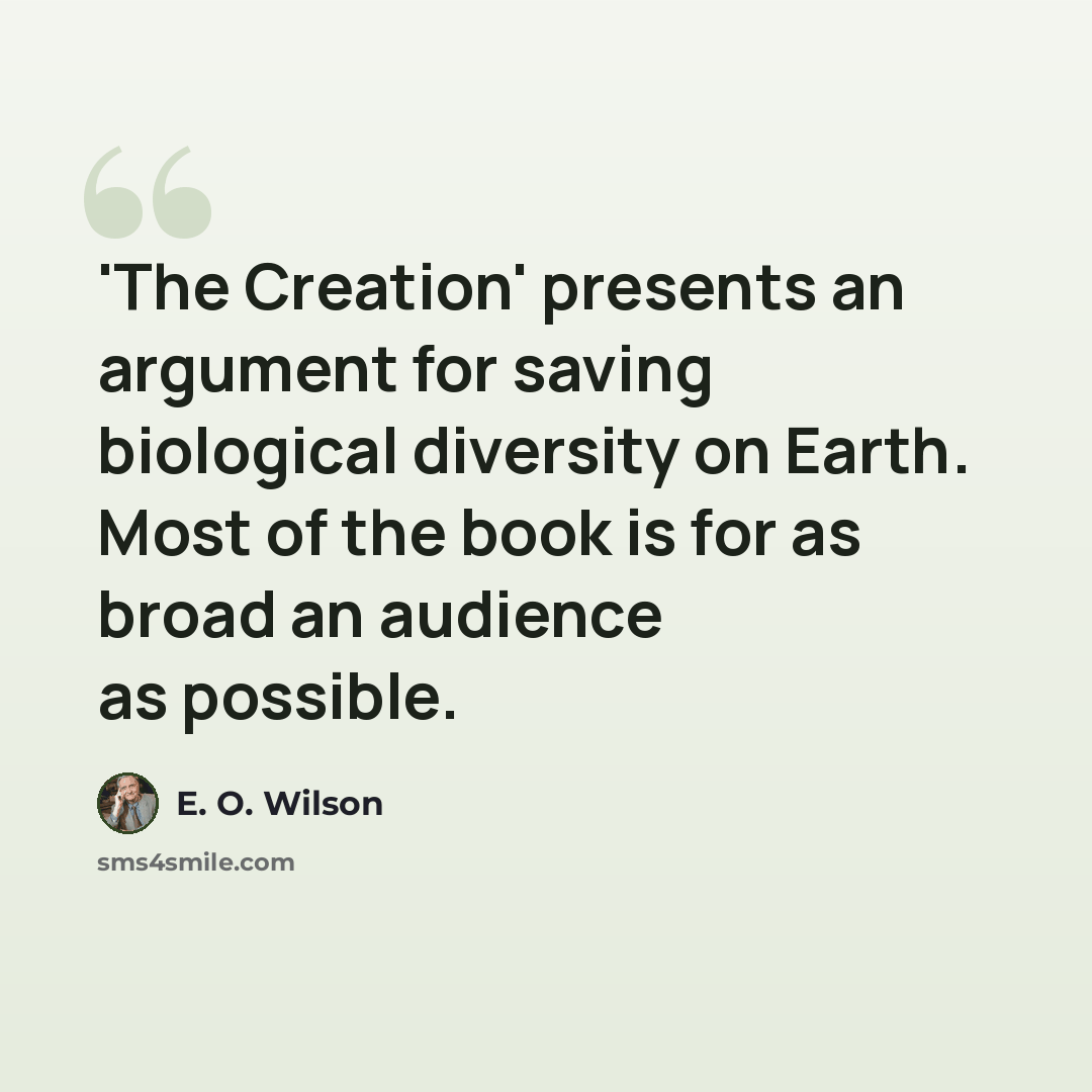“'The Creation' presents an argument for saving biological diversity on Earth. Most of the book is for as broad an audience as possible.” quote by E. O. Wilson