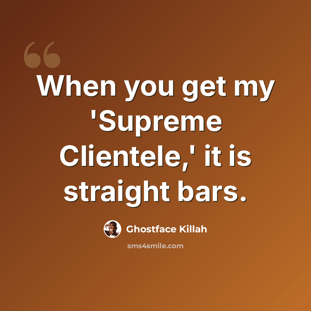 “When you get my 'Supreme Clientele,' it is straight bars.” quote by Ghostface Killah