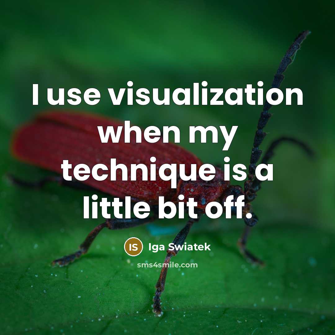 “I use visualization when my technique is a little bit off.” quote by Iga Swiatek