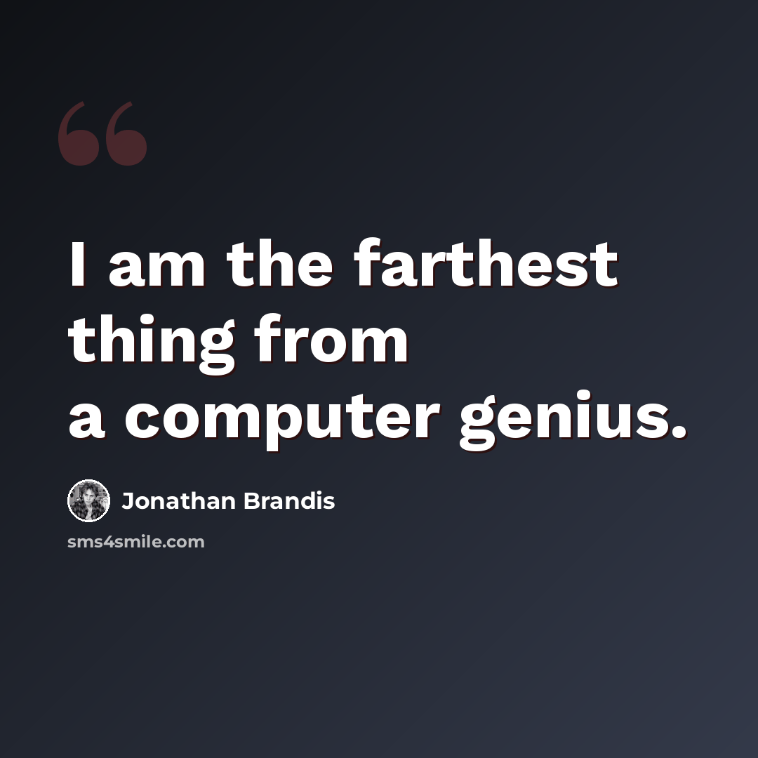 “I am the farthest thing from a computer genius.” quote by Jonathan Brandis