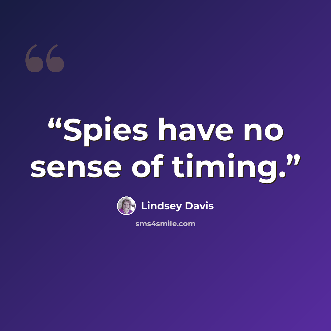 “Spies have no sense of timing.” quote by Lindsey Davis